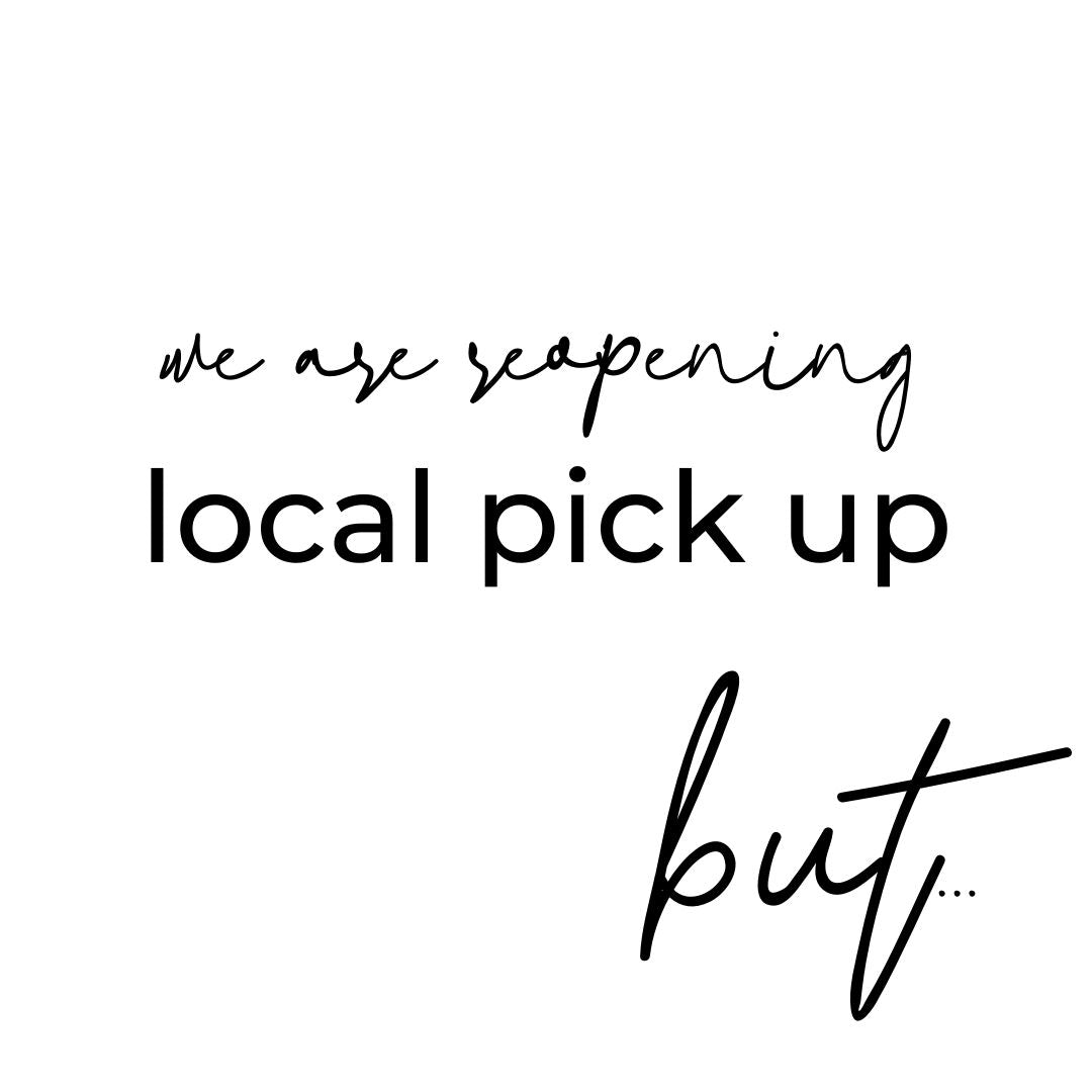 We are re-opening local pick up BUT
