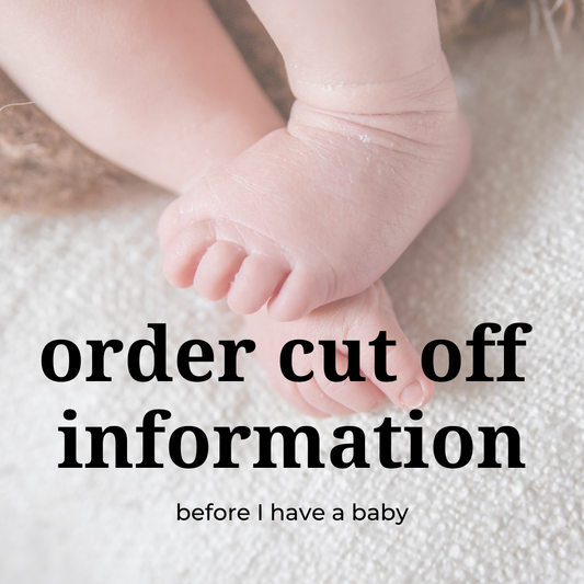 Order cut off information... before I have a baby!
