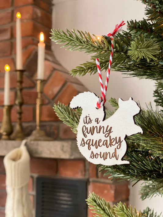 It's a funny squeaky sound Ornament